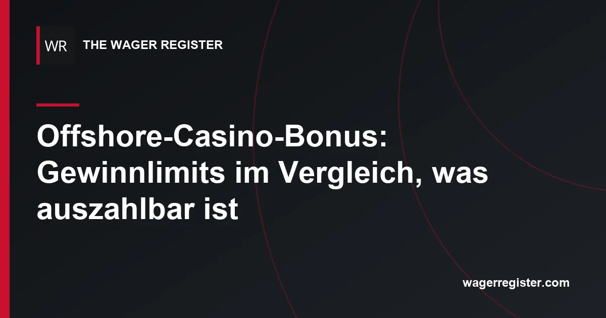 Offshore-Casino-Bonus: Gewinnlimits im Vergleich, was auszahlbar ist