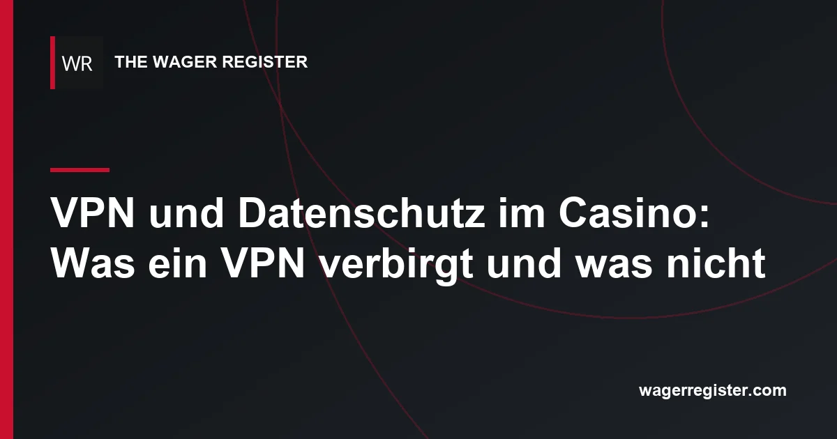 VPN und Datenschutz im Casino: Was ein VPN verbirgt und was nicht