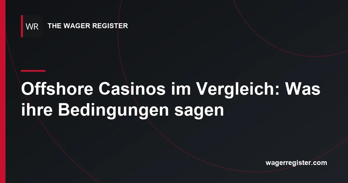 Offshore Casinos im Vergleich: Was ihre Bedingungen sagen