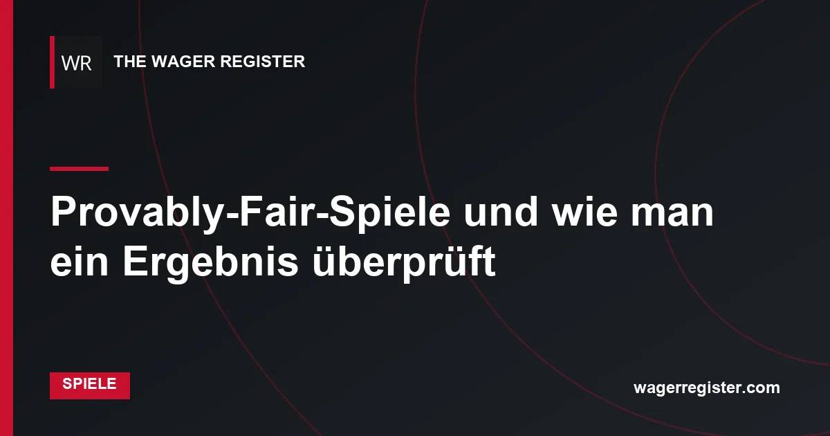 Provably-Fair-Spiele und wie man ein Ergebnis überprüft