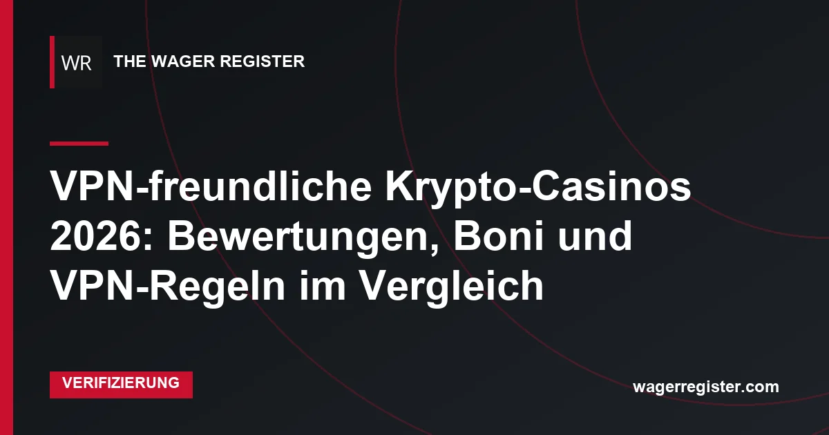 VPN-freundliche Krypto-Casinos 2026: Bewertungen, Boni und VPN-Regeln im Vergleich