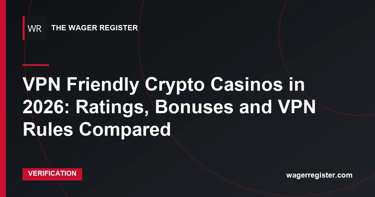 VPN Friendly Crypto Casinos in 2026: Ratings, Bonuses and VPN Rules Compared