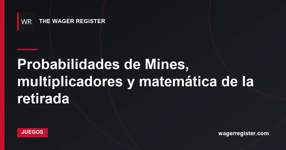Probabilidades de Mines, multiplicadores y matemática de la retirada