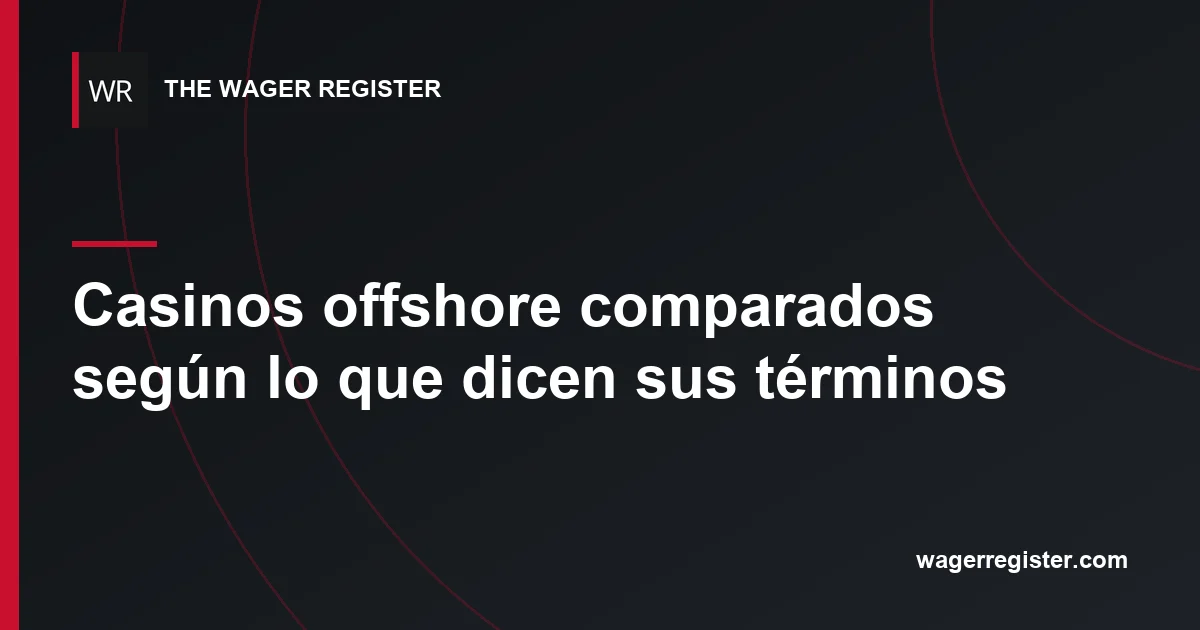Casinos offshore comparados según lo que dicen sus términos