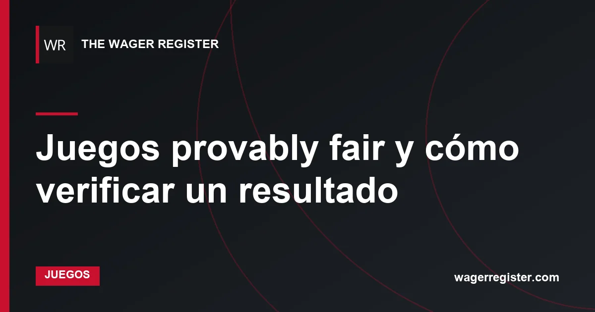 Juegos provably fair y cómo verificar un resultado