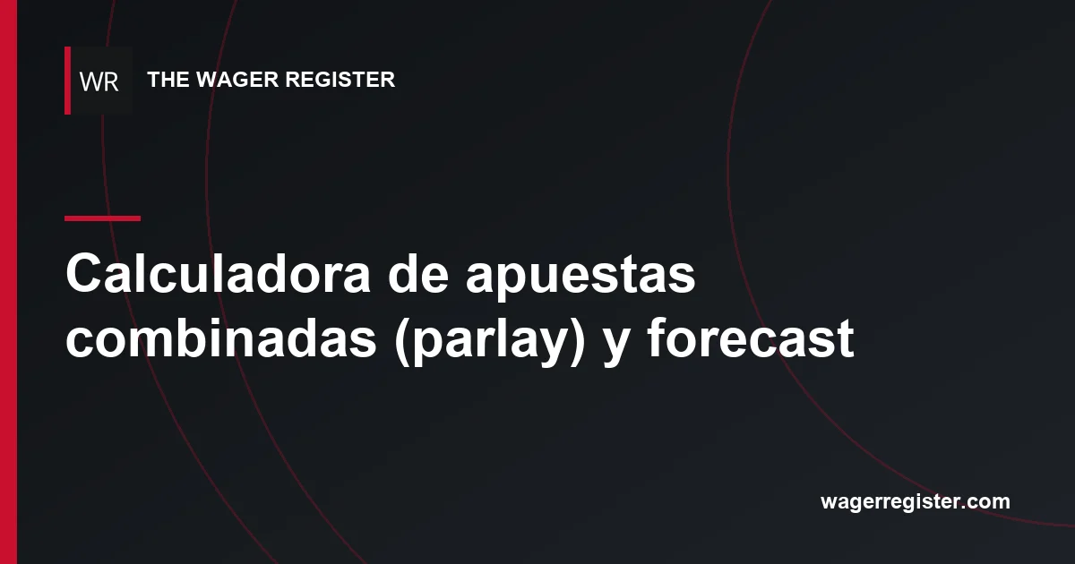 Calculadora de apuestas combinadas (parlay) y forecast