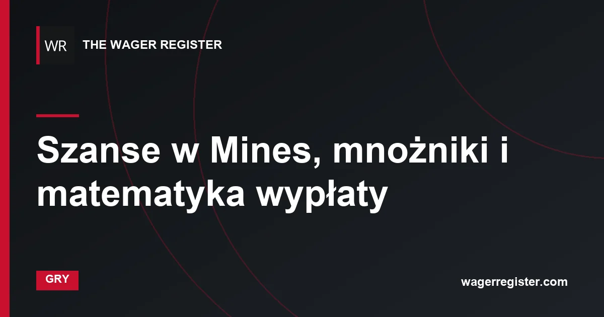 Szanse w Mines, mnożniki i matematyka wypłaty