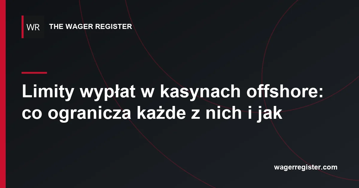 Limity wypłat w kasynach offshore: co ogranicza każde z nich i jak