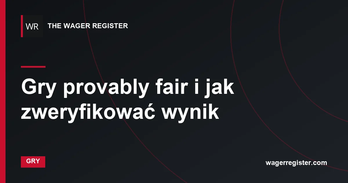 Gry provably fair i jak zweryfikować wynik