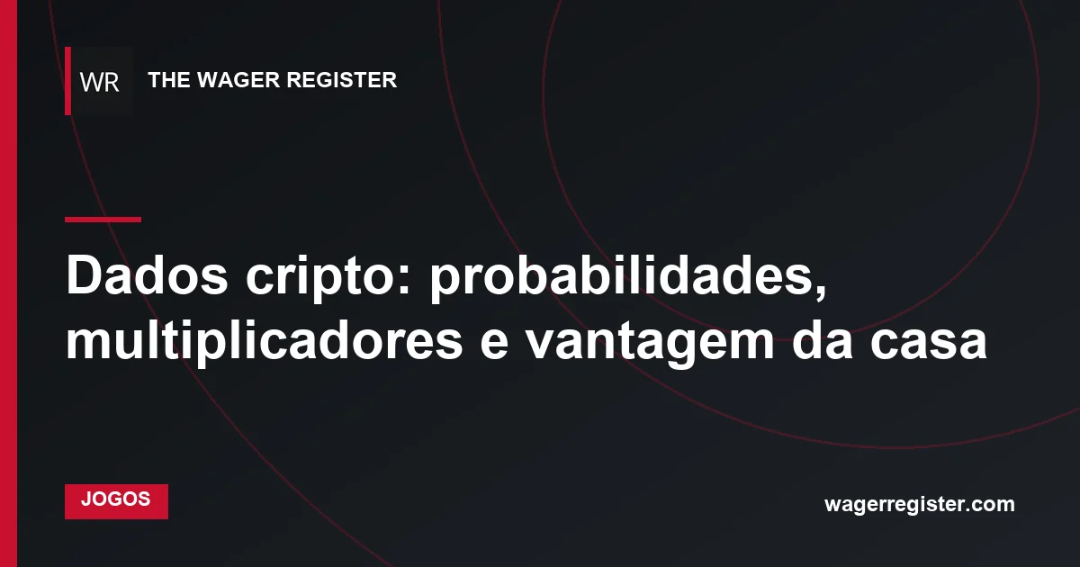 Dados cripto: probabilidades, multiplicadores e vantagem da casa