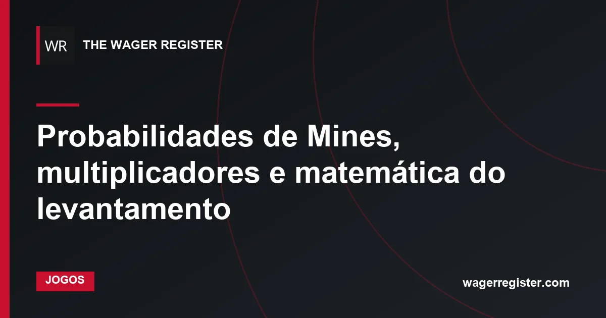 Probabilidades de Mines, multiplicadores e matemática do levantamento