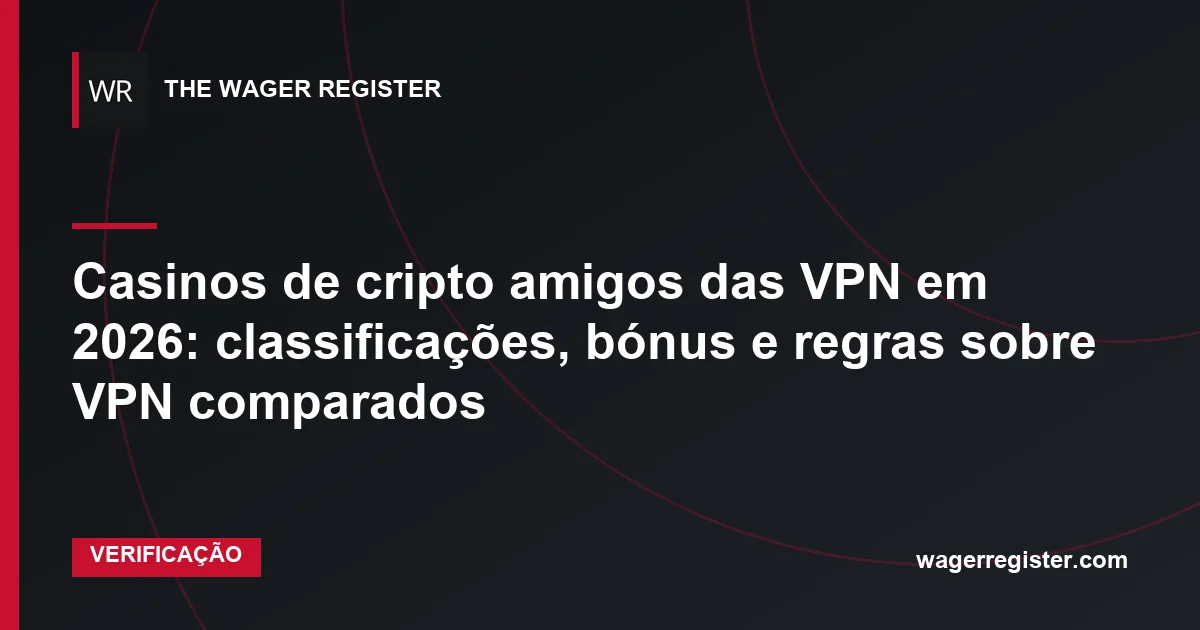 Casinos de cripto amigos das VPN em 2026: classificações, bónus e regras sobre VPN comparados