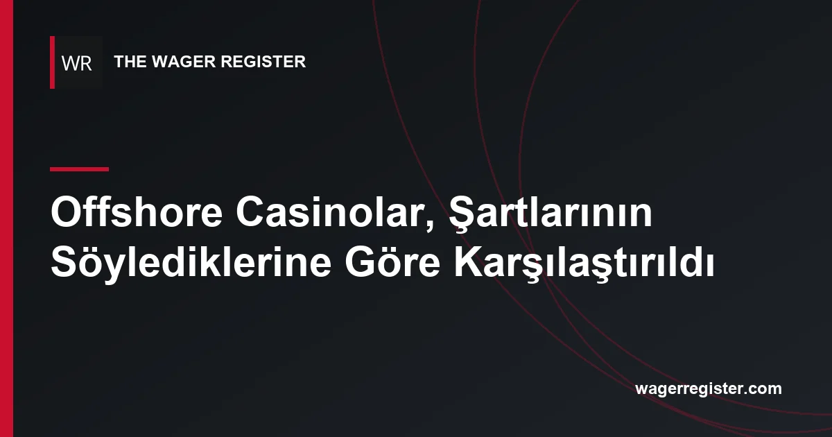 Offshore Casinolar, Şartlarının Söylediklerine Göre Karşılaştırıldı
