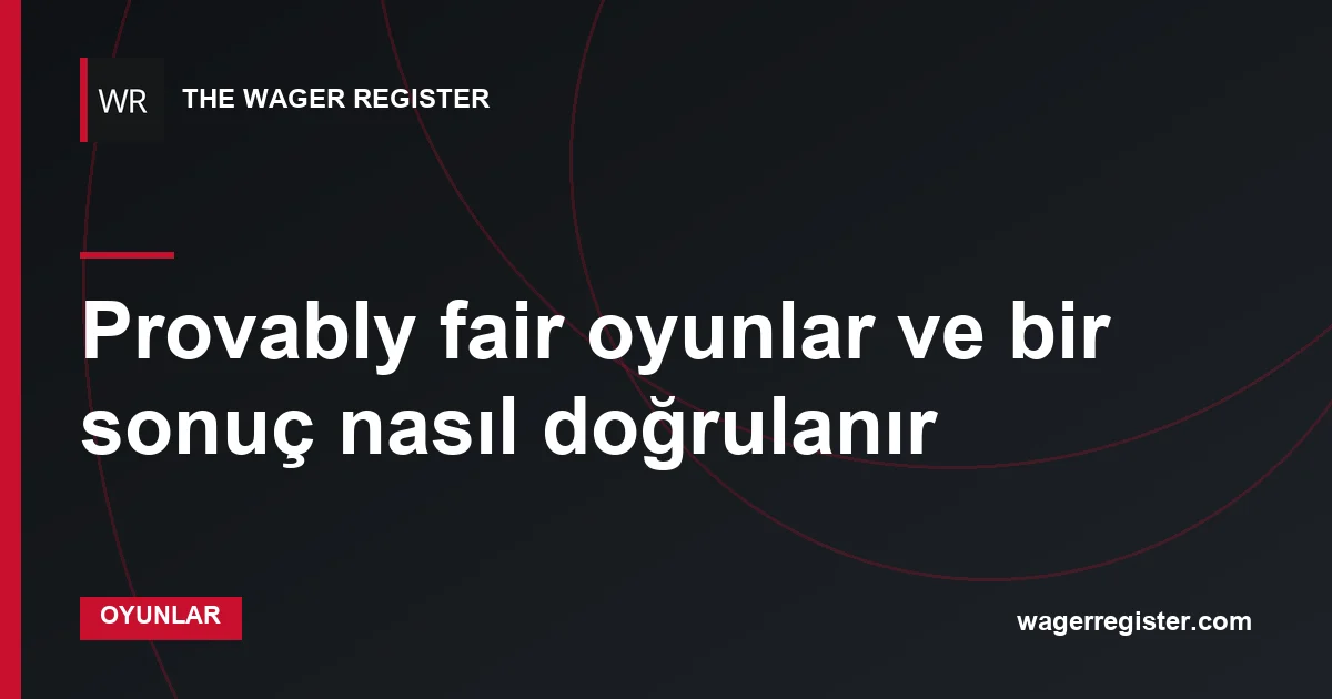 Provably fair oyunlar ve bir sonuç nasıl doğrulanır
