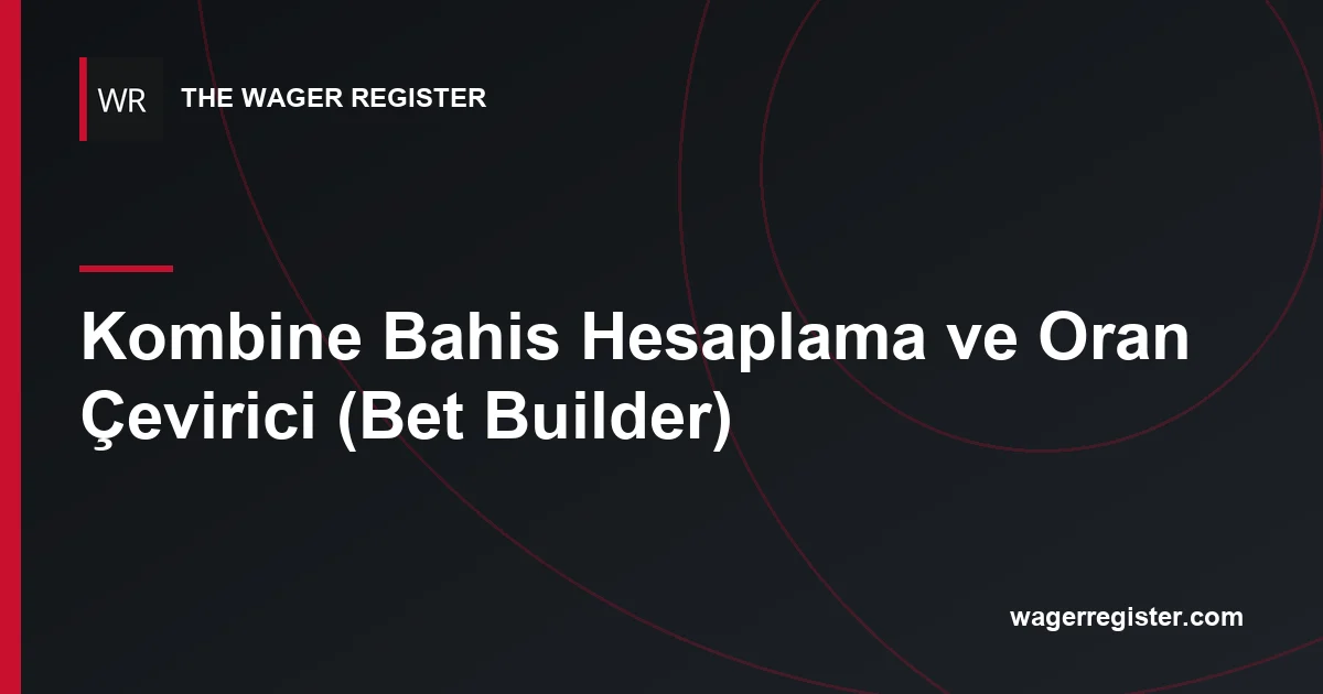 Kombine Bahis Hesaplama ve Oran Çevirici (Bet Builder)